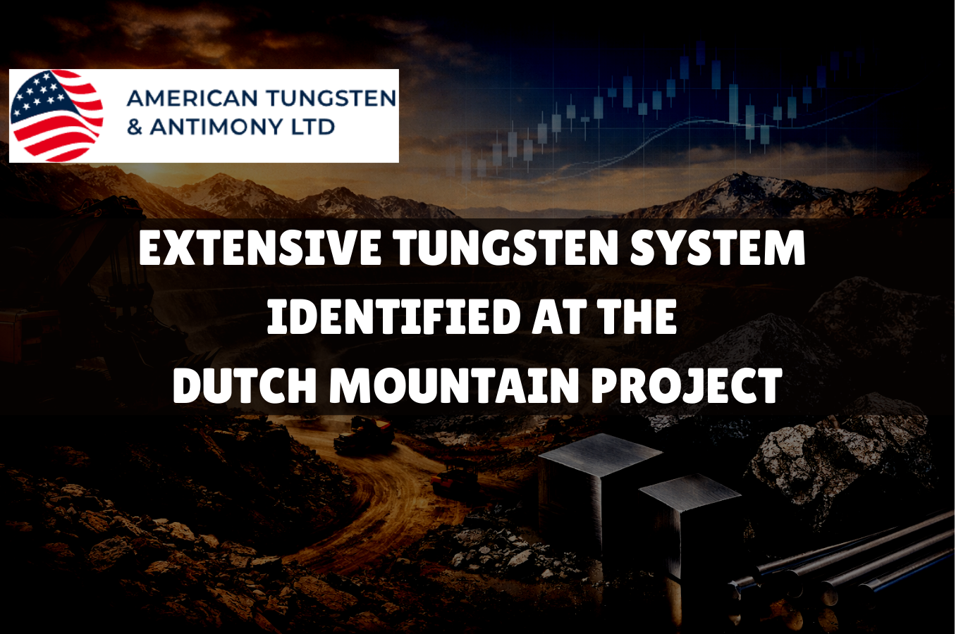 Extensive Tungsten System Identified Extensive tungsten system identified at Dutch mountain project